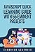 JavaScript Quick Learning Guide with 470 Eminent Projects: Practical Concepts Including Source Code