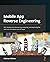 Mobile App Reverse Engineering: Get started with discovering, analyzing, and exploring the internals of Android and iOS apps
