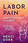 Labor Pain: What's Your Best Strategy?: Get the Data. Make a Plan. Take Charge of Your Birth (The Take Charge of Your Birth Series)