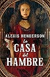 La casa del hambre by Alexis Henderson