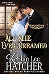 All She Ever Dreamed by Robin Lee Hatcher