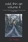 cold, thin air: volume 4: A Fourth Collection of Disturbing Narratives and Twisted Tales