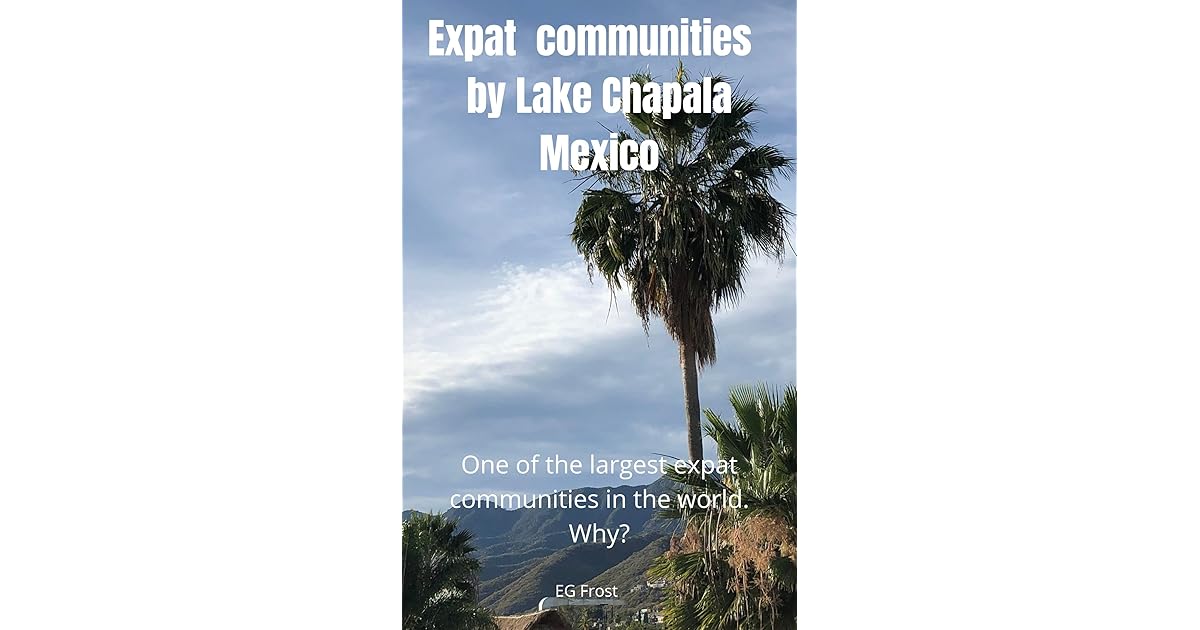 Expat Communities by Lake Chapala Mexico One of the largest expat