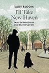 I'll Take New Haven: Tales of Discovery and Rejuvenation