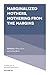 Marginalized Mothers, Mothering from the Margins (Advances in Gender Research, 25)