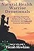 Natural Health Warrior Devotionals: 60 Days Exploring the Scriptures for Physical, Emotional, Spiritual, and Financial Well-being (NKJV Volumes)