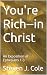You're Rich--in Christ: An ...