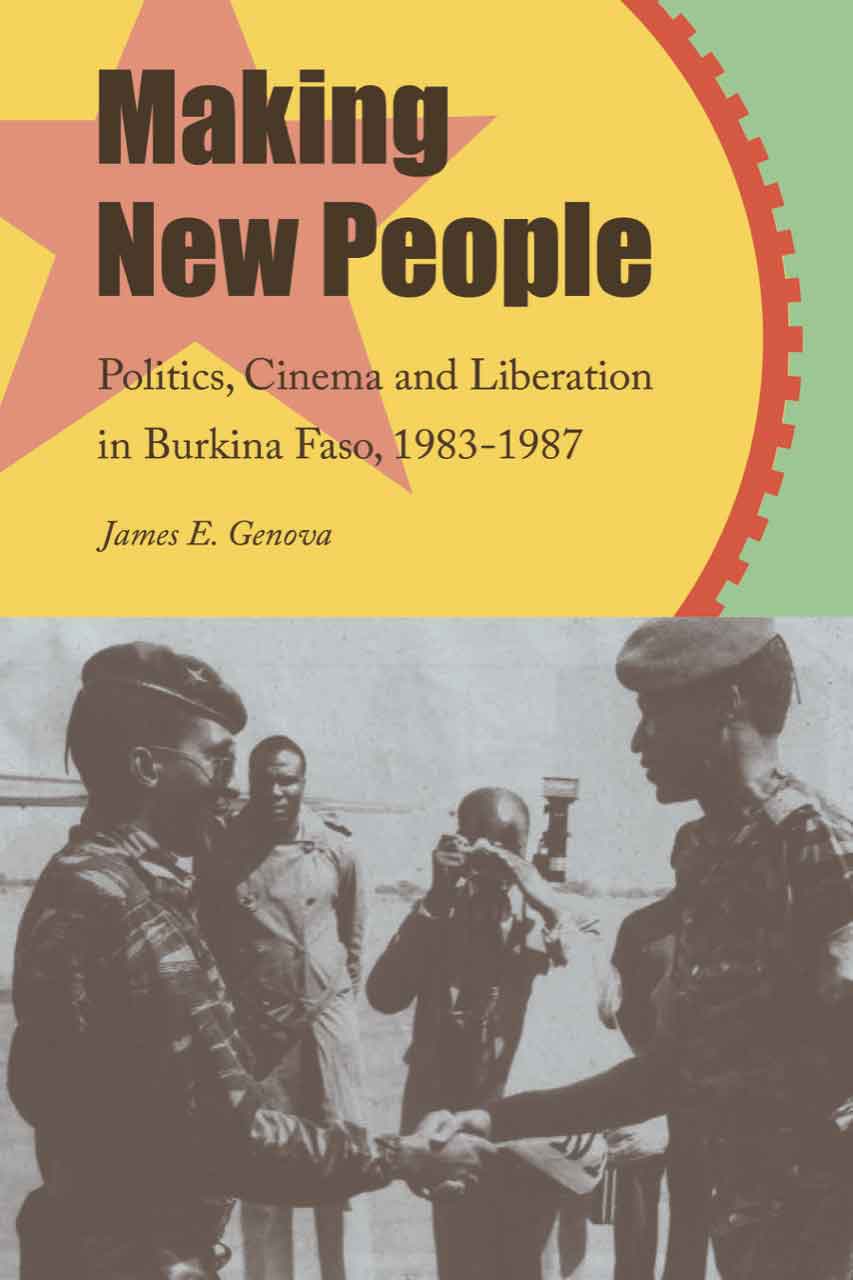 Making New People: Politics, Cinema, and Liberation in Burkina Faso, 1983–1987 (Paperback)