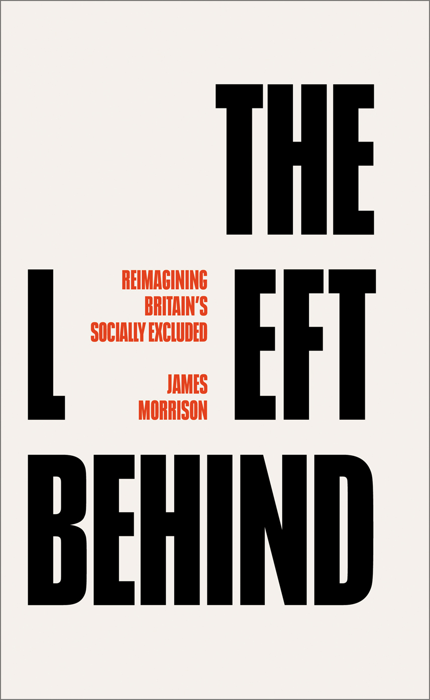 The Left Behind: Reimagining Britain's Socially Excluded (Paperback)