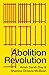 Abolition Revolution by Aviah Sarah Day