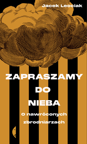 Zapraszamy do nieba. O nawróconych zbrodniarzach (Hardcover)