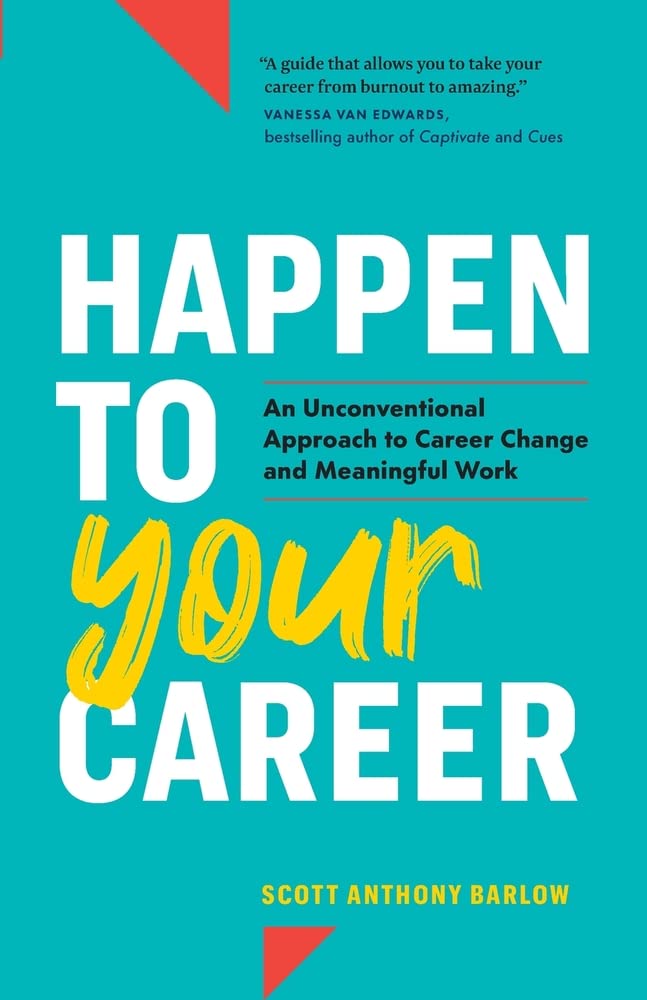 Happen to Your Career: An Unconventional Approach to Career Change and Meaningful Work (Paperback)