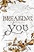 Breaking You