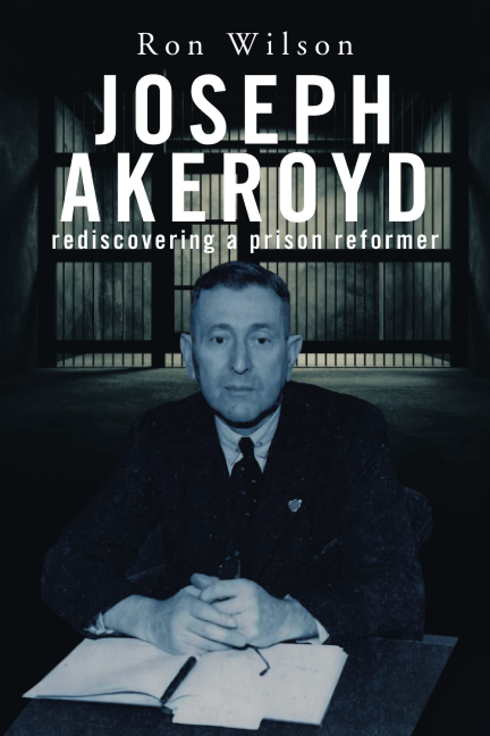 Joseph Akeroyd: rediscovering a prison reformer (Paperback)