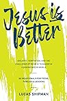 Jesus is Better: ...