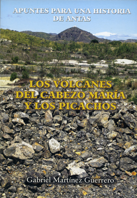 Apuntes para una Historia de Antas. Los volcanes del Cabezo María y los Picachos