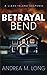 Betrayal Bend by Andrea M. Long
