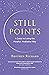 Still Points: A Guide to Li...