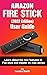 AMAZON FIRE TV STICK [2022 EDITION] USER GUIDE: Learn About the New Features in Fire Stick and Master 4k Max Device.
