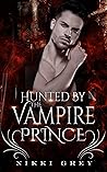 Hunted By The Vampire Prince (Vampire Royalty, #1) Hunted By The Vampire Prince (Vampire Royalty, #1)