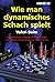 Wie man dynamisches Schach ...