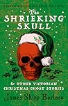The Shrieking Skull & Other Victorian Christmas Ghost Stories