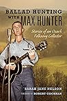 Ballad Hunting with Max Hunter: Stories of an Ozark Folksong Collector (Music in American Life)