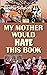 My Mother Would Hate This Book