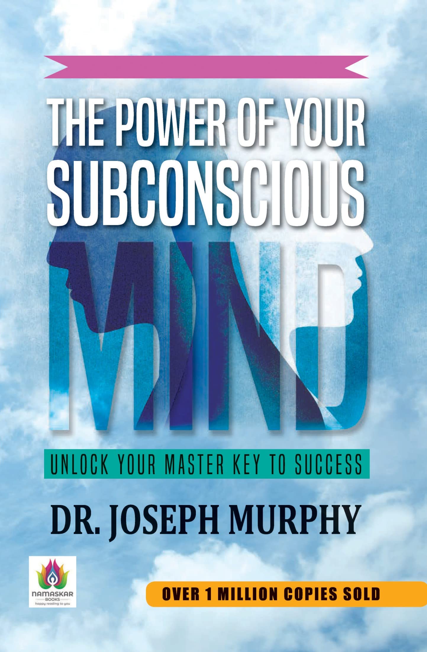 THE POWER OF YOUR SUBCONSCIOUS MIND UNLOCK YOUR MASTER KEY TO SUCCESS DR. JOSEPH MURPHY