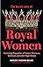 Secret Lives of Royal Women Fascinating Biographies of Queens, Princesses, Duchesses, and other Regal Women (Biographies of Royalty) by Marlene Wagman-Geller