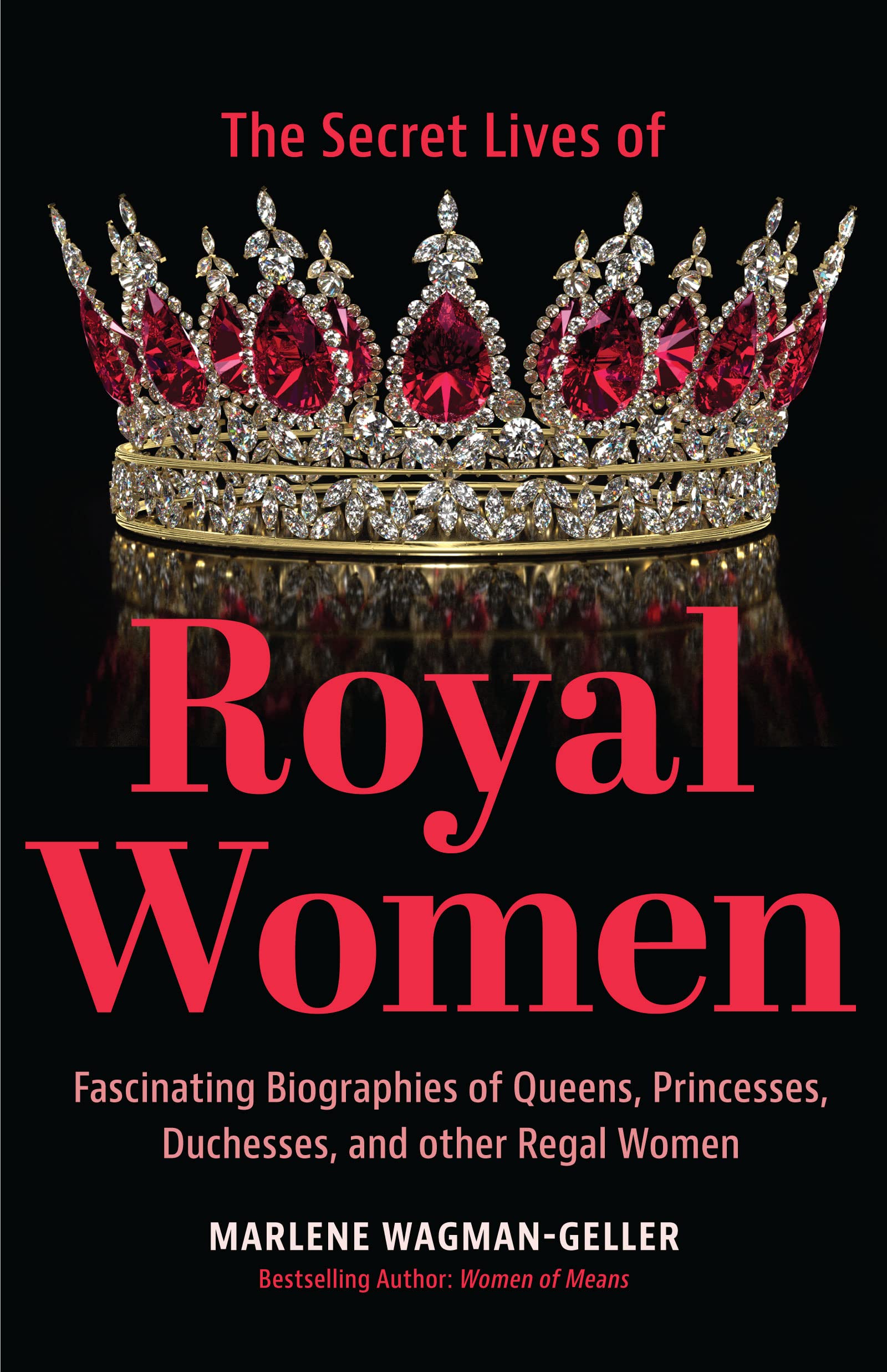 Secret Lives of Royal Women: Fascinating Biographies of Queens, Princesses, Duchesses, and other Regal Women (Biographies of Royalty)