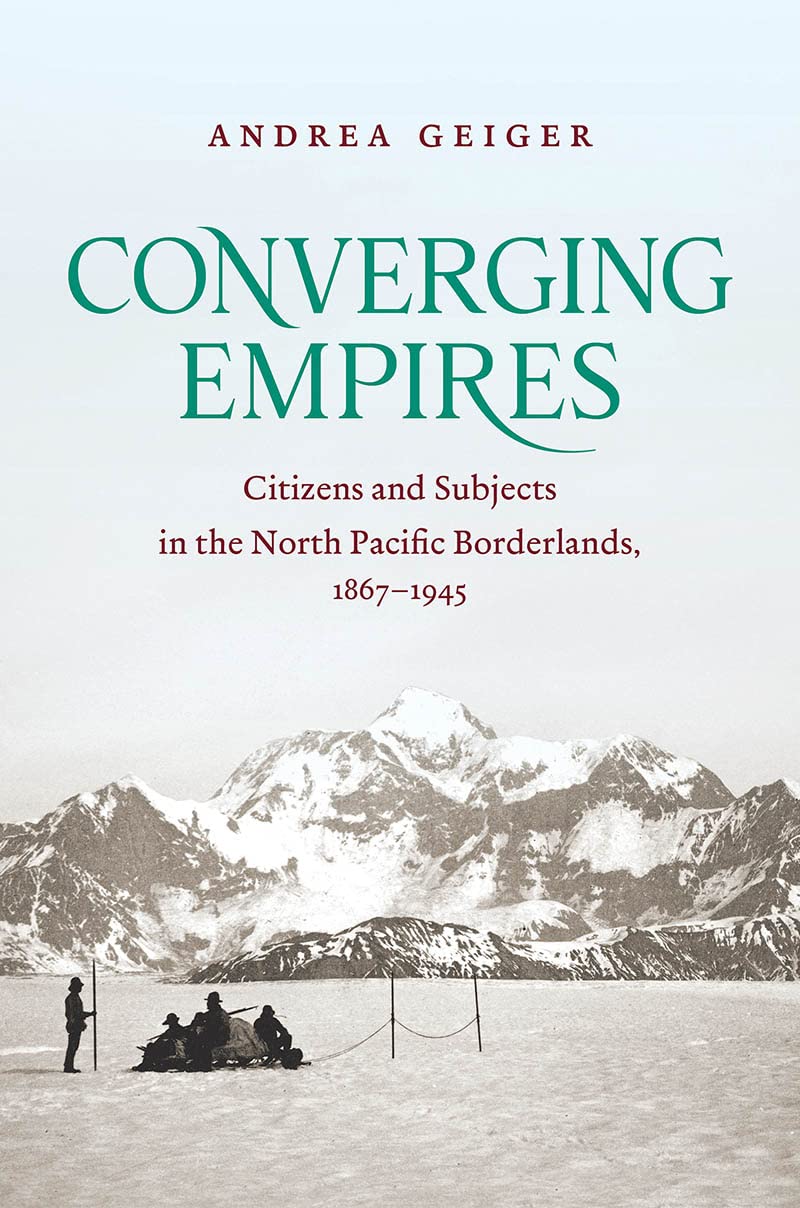 Converging Empires: Citizens and Subjects in the North Pacific Borderlands, 1867-1945 (Paperback)