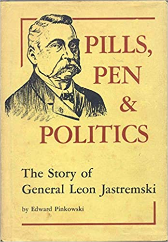 Pills, Pen & Politics: The Story of General Leon Jastremski, 1843 1907 (Hardcover)