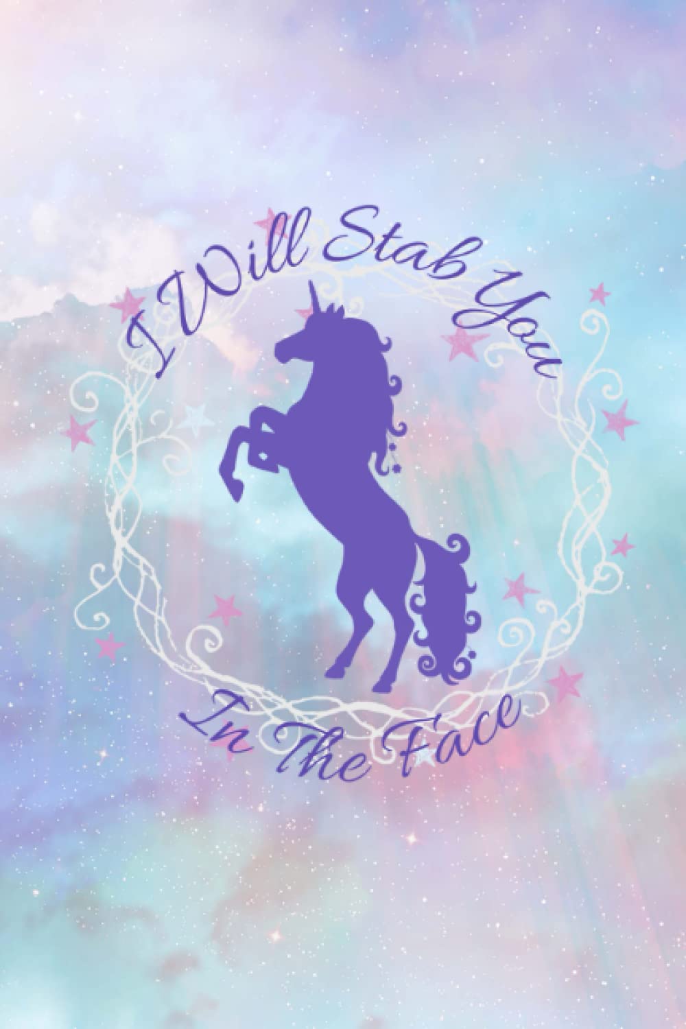 I Will Stab You In The Face Unicorn Lined Journal (Paperback)