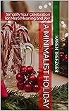 Book cover for A Minimalist Holiday: Simplify Your Celebration for More Meaning and Joy