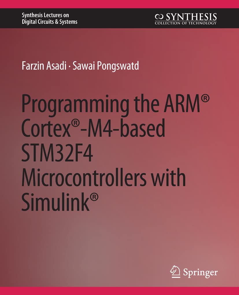 Programming the ARM® Cortex®-M4-based STM32F4 Microcontrollers with Simulink® (Synthesis Lectures on Digital Circuits & Systems)