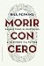 Morir con cero: Sácale todo el provecho a tu dinero y a tu vida (Spanish Edition)