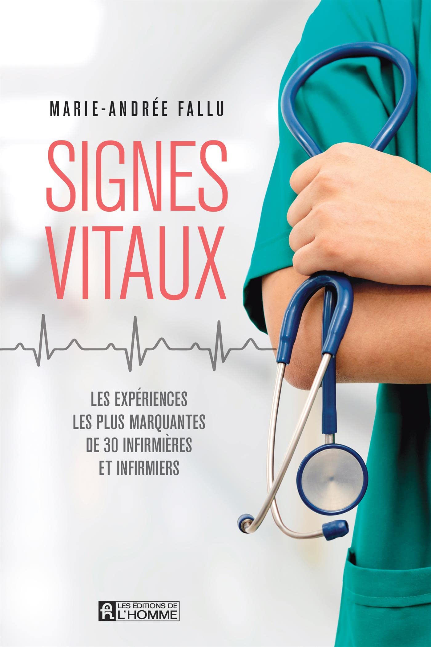 Signes vitaux: Les expériences les plus marquantes de 30 infirmières et infirmiers (NON CLASSE) (French Edition)