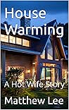 House Warming: A Hot Wife Story (Hubby Learns to Share Stories)