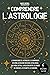 Comprendre l'astrologie: Le grand guide de l’astrologie, se comprendre soi-même, découvrir son signe astrologique, son thème astral, la relation entre ... les planètes, les maisons (French Edition)