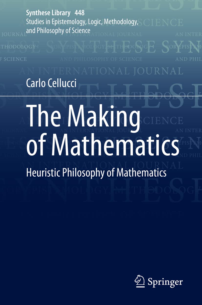 The Making of Mathematics: Heuristic Philosophy of Mathematics (Synthese Library, 448)