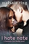 I Hate Nate by Melanie Ting I Hate Nate by Melanie Ting