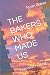 THE BAKERS WHO MADE US by Ryan Baker