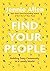Find Your People : Building Deep Community in a Lonely World