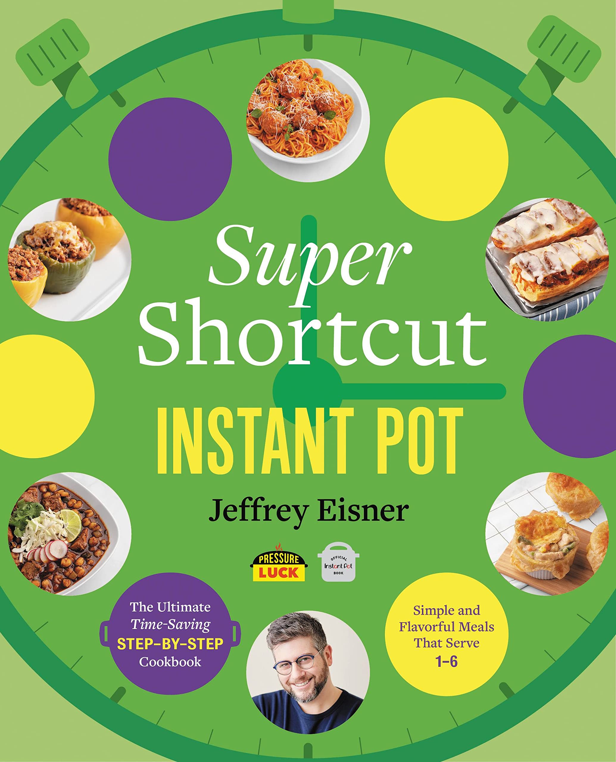 Super Shortcut Instant Pot: The Ultimate Time-Saving Step-by-Step Cookbook (Step-by-Step Instant Pot Cookbooks)