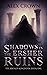 Shadows in the Ersher Ruins by Alex Crown