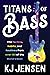 Titans of Bass: The Tactics, Habits, and Routines from over 130 of the World’s Best