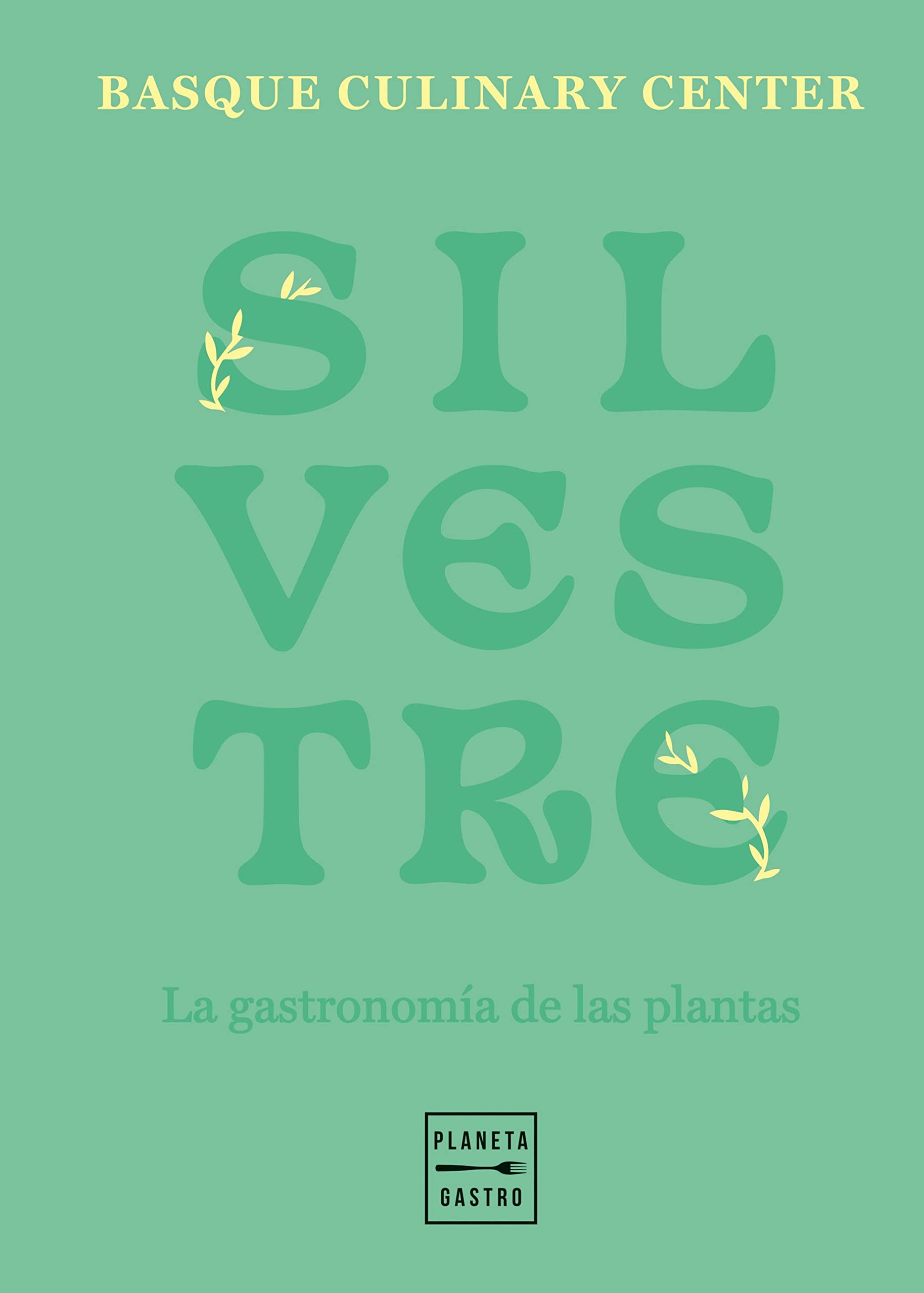 Silvestre: La gastronomía de las plantas (Cocina Temática) (Spanish Edition)