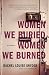 Women We Buried, Women We Burned