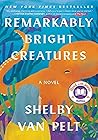 Remarkably Bright Creatures by Shelby Van Pelt Remarkably Bright Creatures by Shelby Van Pelt